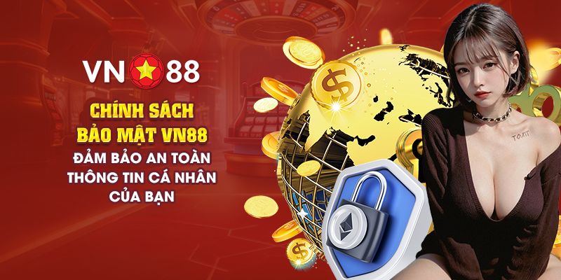 Tìm hiểu chi tiết về chính sách bảo mật VN88